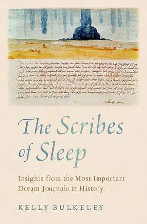 The Scribes of Sleep: Insights from the Most Important Dream Journals in History de Kelly Bulkeley