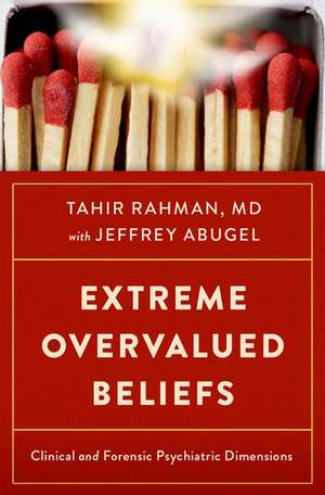 Extreme Overvalued Beliefs: Clinical and Forensic Psychiatric Dimensions de Tahir Rahman