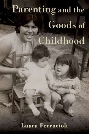 Parenting and the Goods of Childhood de Luara Ferracioli