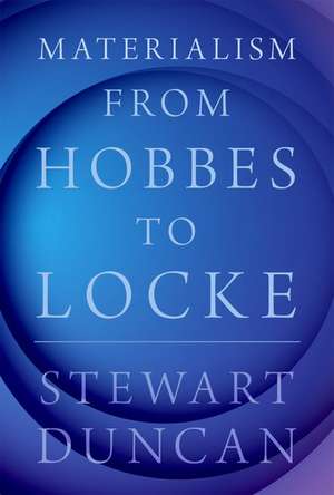 Materialism from Hobbes to Locke de Stewart Duncan