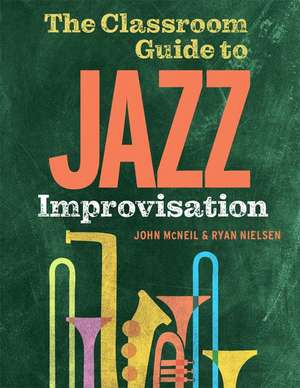 The Classroom Guide to Jazz Improvisation de John McNeil