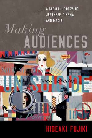 Making Audiences: A Social History of Japanese Cinema and Media de Hideaki Fujiki