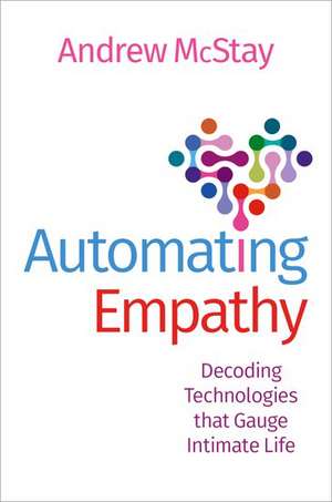 Automating Empathy: Decoding Technologies that Gauge Intimate Life de Andrew McStay