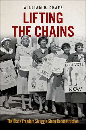 Lifting the Chains: The Black Freedom Struggle Since Reconstruction de William H. Chafe