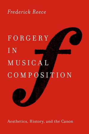 Forgery in Musical Composition: Aesthetics, History, and the Canon de Frederick Reece