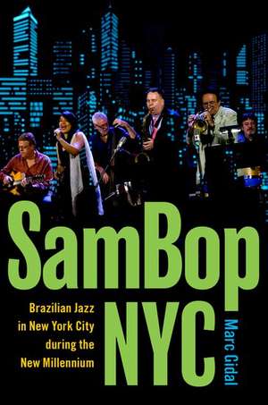 SamBop NYC: Brazilian Jazz in New York City during the New Millennium de Marc Gidal