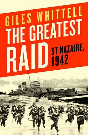 The Greatest Raid de Giles Whittell