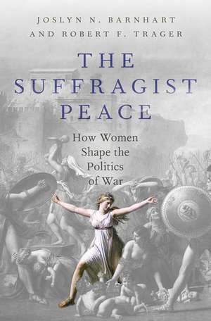 The Suffragist Peace: How Women Shape the Politics of War de Robert F. Trager