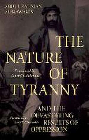 The Nature of Tyranny de Abdul Rahman Al-Kawakibi