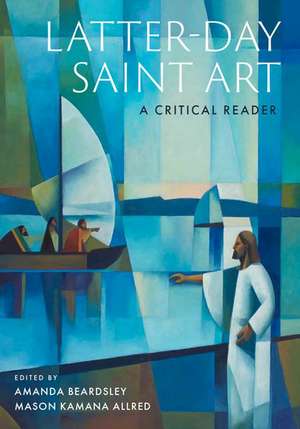 Latter-day Saint Art: A Critical Reader de Amanda Beardsley