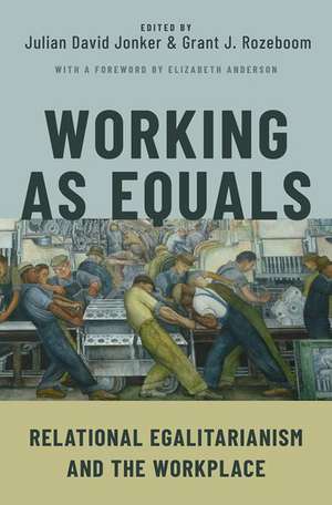 Working as Equals: Relational Egalitarianism and the Workplace de Julian David Jonker