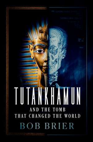 Tutankhamun and the Tomb that Changed the World de Bob Brier