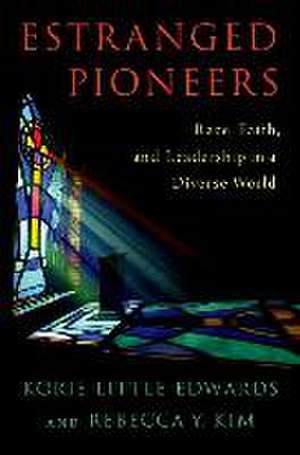 Estranged Pioneers: Race, Faith, and Leadership in a Diverse World de Korie Little Edwards