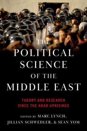 The Political Science of the Middle East: Theory and Research Since the Arab Uprisings de Marc Lynch