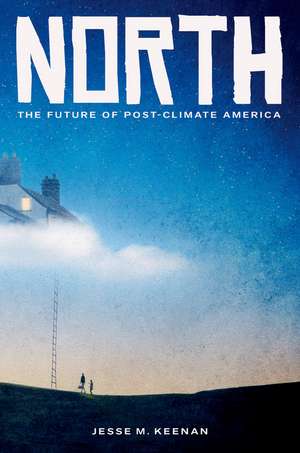 North: The Future of Post-Climate America de Jesse M. Keenan