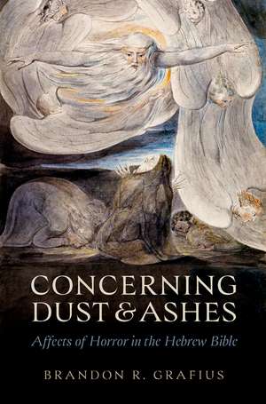Concerning Dust and Ashes: Affects of Horror in the Hebrew Bible de Brandon R. Grafius