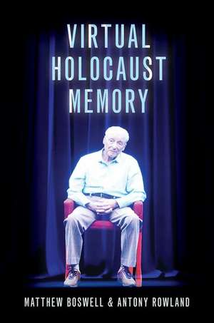 Virtual Holocaust Memory de Matthew Boswell