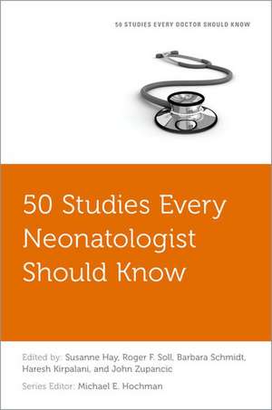 50 Studies Every Neonatologist Should Know de John Zupancic