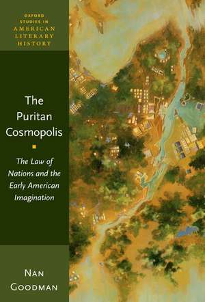 The Puritan Cosmopolis: The Law of Nations and the Early American Imagination de Nan Goodman