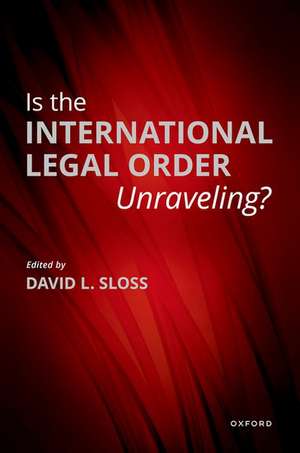 Is the International Legal Order Unraveling? de David L. Sloss