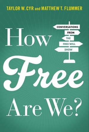 How Free Are We?: Conversations from the Free Will Show de Taylor W. Cyr