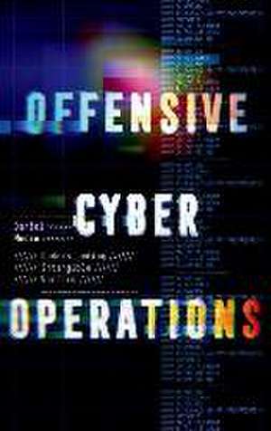 Offensive Cyber Operations de Daniel Moore