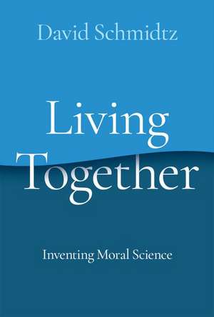 Living Together: Inventing Moral Science de David Schmidtz