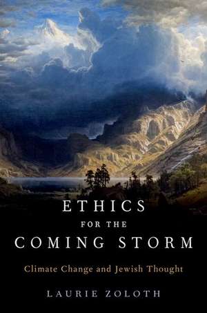 Ethics for the Coming Storm: Climate Change and Jewish Thought de Laurie Zoloth