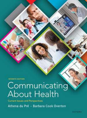 Communicating About Health 7e: Current Issues and Perspectives de Athena du Pre