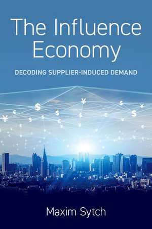 The Influence Economy: Decoding Supplier-Induced Demand de Maxim Sytch