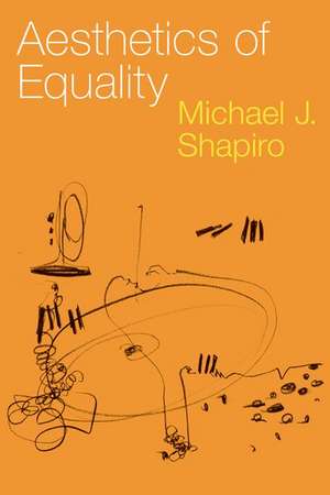 Aesthetics of Equality de Michael J. Shapiro