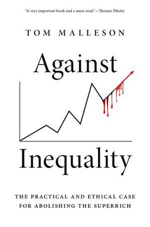 Against Inequality: The Practical and Ethical Case for Abolishing the Superrich de Tom Malleson