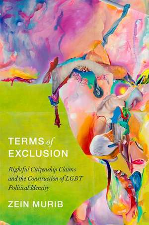 Terms of Exclusion: Rightful Citizenship Claims and the Construction of LGBT Political Identity de Zein Murib