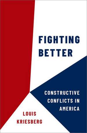 Fighting Better: Constructive Conflicts in America de Louis Kriesberg