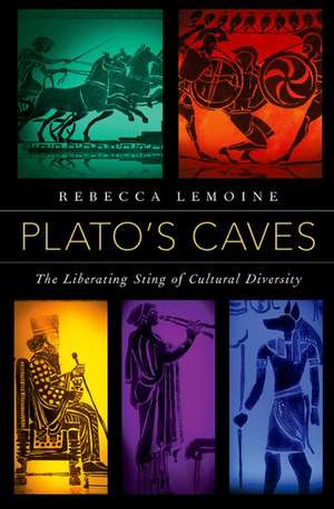 Plato's Caves: The Liberating Sting of Cultural Diversity de Rebecca LeMoine