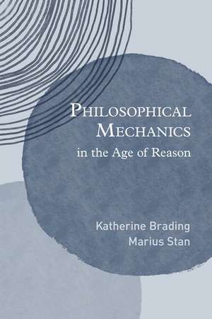 Philosophical Mechanics in the Age of Reason de Katherine Brading