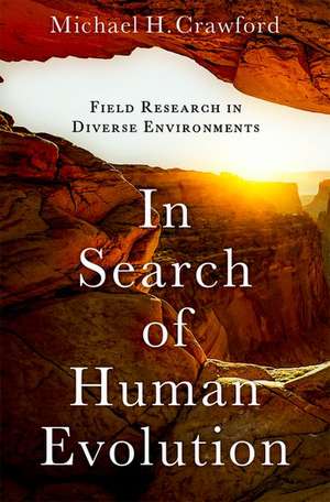 In Search of Human Evolution: Field Research in Diverse Environments de Michael H. Crawford