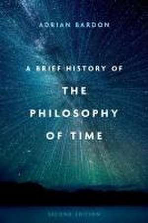 A Brief History of the Philosophy of Time de Adrian Bardon