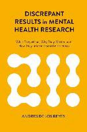 Discrepant Results in Mental Health Research: What They Mean, Why They Matter, and How They Inform Scientific Practices de Andres De Los Reyes