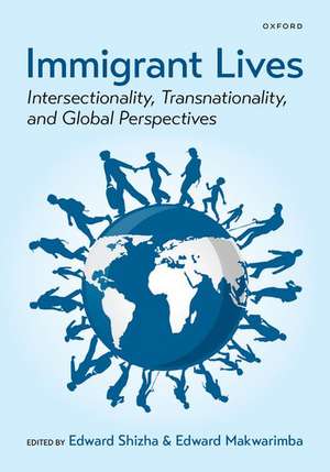 Immigrant Lives: Intersectionality, Transnationality, and Global Perspectives de Edward Shizha