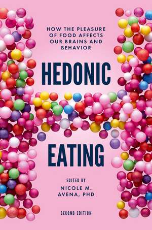 Hedonic Eating: How the Pleasure of Food Affects Our Brains and Behavior de Nicole M. Avena