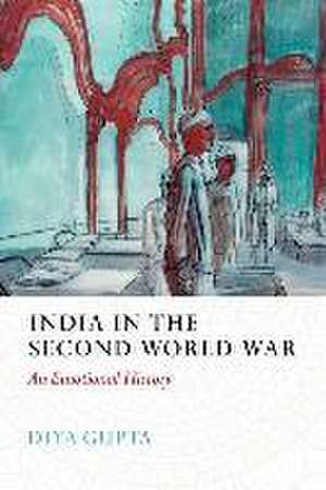 India in the Second World War de Diya Gupta