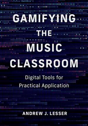 Gamifying the Music Classroom: Digital Tools for Practical Application de Andrew Lesser