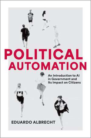 Political Automation: An Introduction to AI in Government and Its Impact on Citizens de Eduardo Albrecht