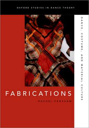 Fabrications: Dance, Costume, and Material Culture de Rachel Fensham