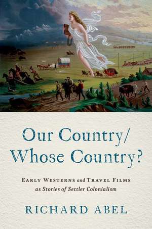 Our Country/Whose Country?: Early Westerns and Travel Films as Stories of Settler Colonialism de Richard Abel