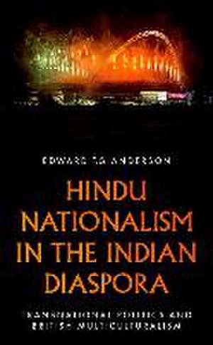 Hindu Nationalism in the Indian Diaspora de Edward T G Anderson