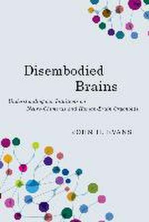 Disembodied Brains: Understanding our Intuitions on Human-Animal Neuro-Chimeras and Human Brain Organoids de John H. Evans