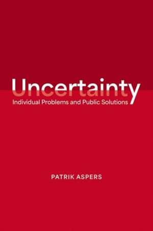 Uncertainty: Individual Problems and Public Solutions de Patrik Aspers