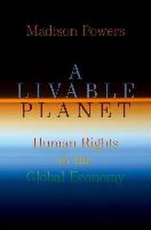 A Livable Planet: Human Rights in the Global Economy de Madison Powers